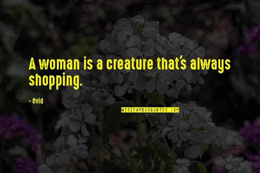 Instagram Basketball Quotes By Ovid: A woman is a creature that's always shopping.