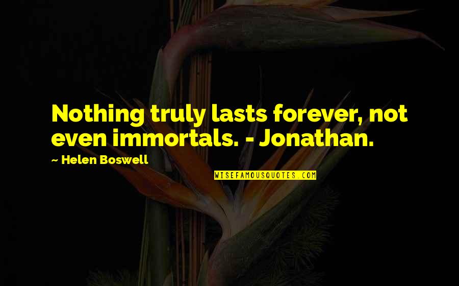 Instagram Beef Quotes By Helen Boswell: Nothing truly lasts forever, not even immortals. -