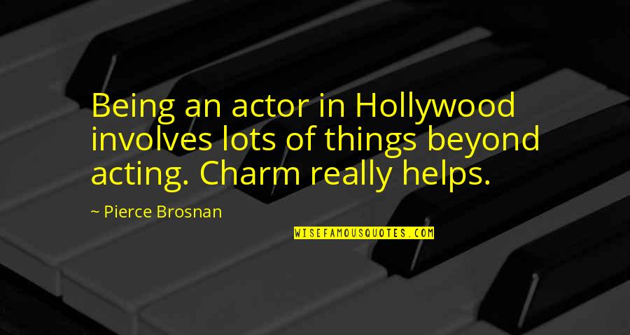 Instagram Bio Life Quotes By Pierce Brosnan: Being an actor in Hollywood involves lots of