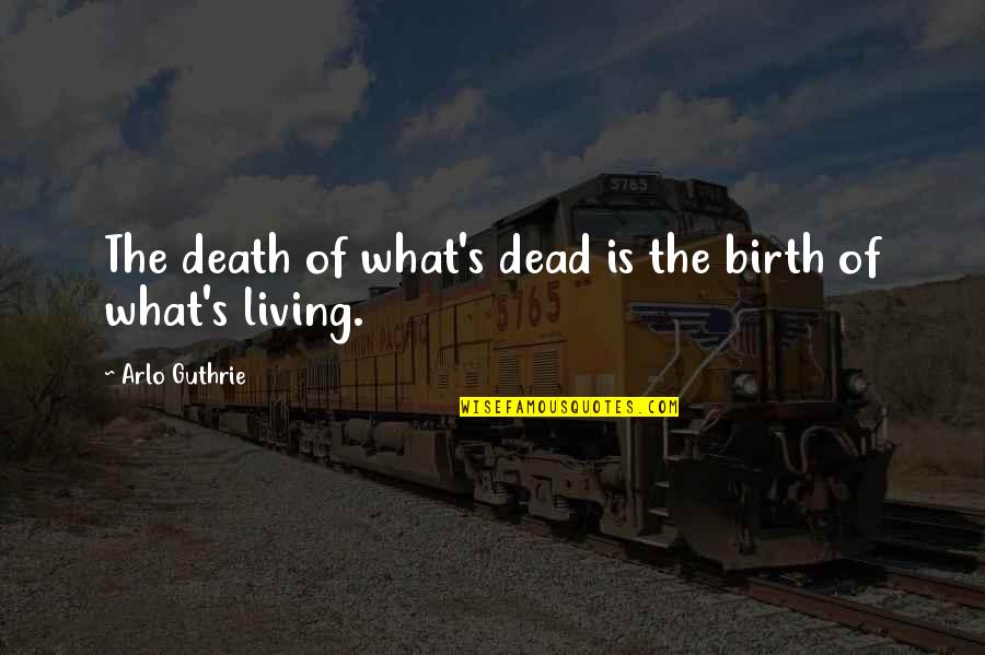 Instagram Boy Quotes By Arlo Guthrie: The death of what's dead is the birth