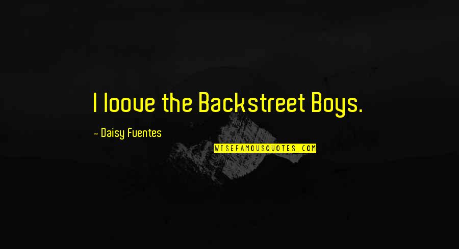 Instagram Dont Follow Me Quotes By Daisy Fuentes: I loove the Backstreet Boys.