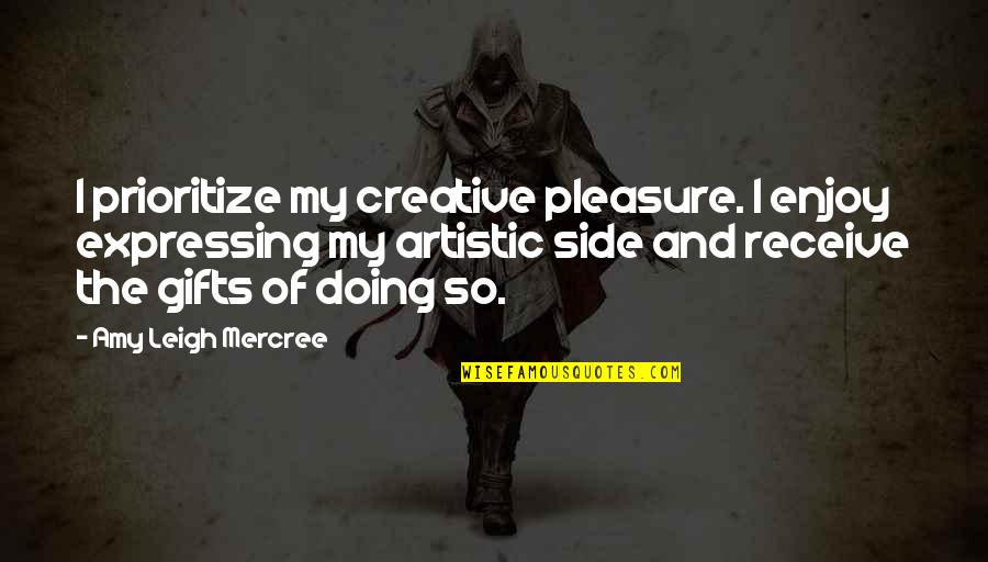 Instagram Enjoy Quotes By Amy Leigh Mercree: I prioritize my creative pleasure. I enjoy expressing