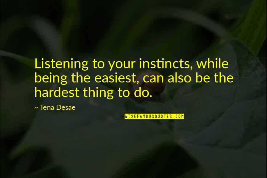 Instagram Fake Family Quotes By Tena Desae: Listening to your instincts, while being the easiest,