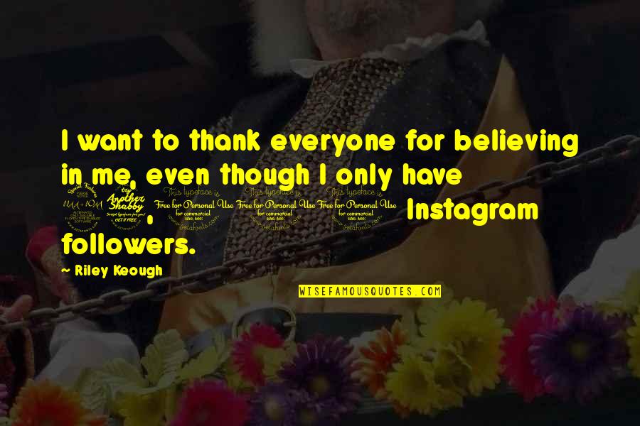 Instagram Followers Quotes By Riley Keough: I want to thank everyone for believing in