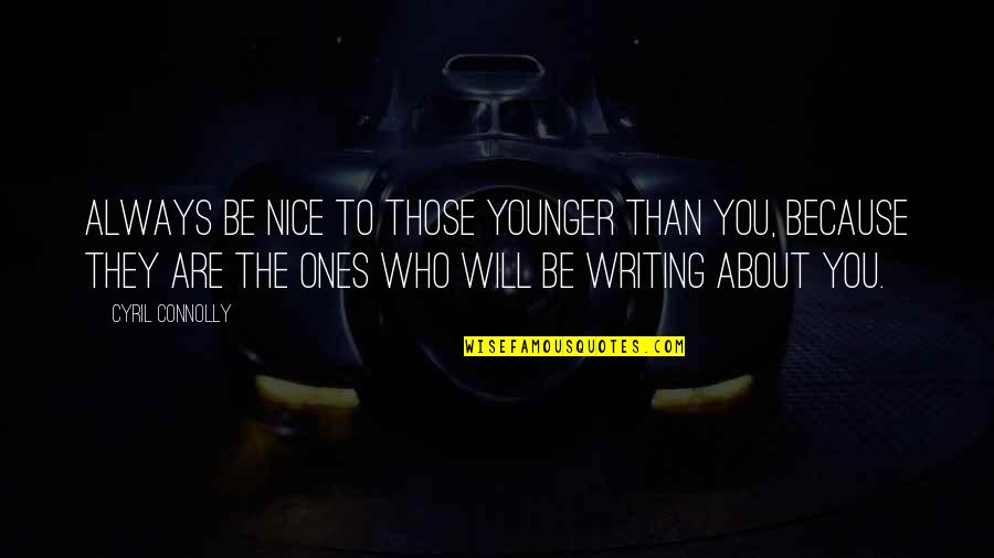 Instagram Grinding Quotes By Cyril Connolly: Always be nice to those younger than you,