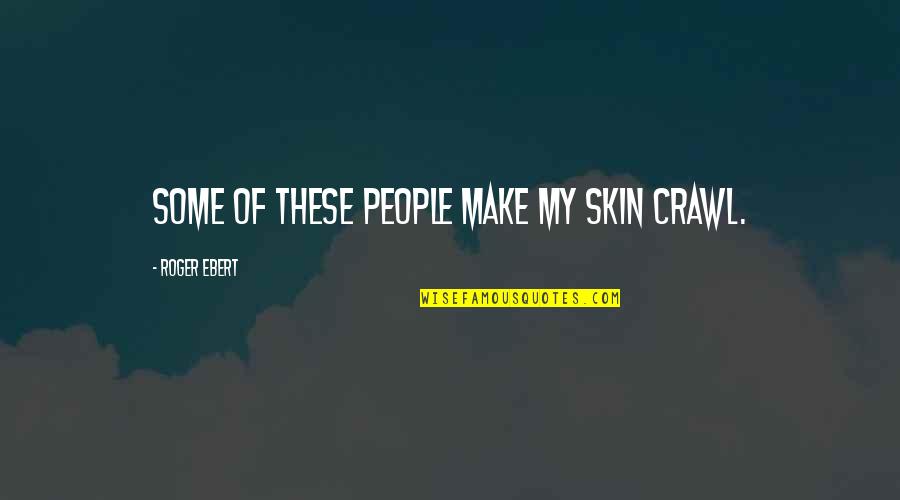 Instagram Hashtag Motivational Quotes By Roger Ebert: Some of these people make my skin crawl. Instagram Hashtag Motivational Quotes By Roger Ebert: Some of these people make my skin crawl.