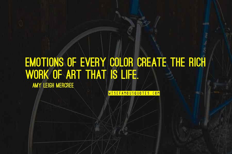 Instagram Life Quotes By Amy Leigh Mercree: Emotions of every color create the rich work