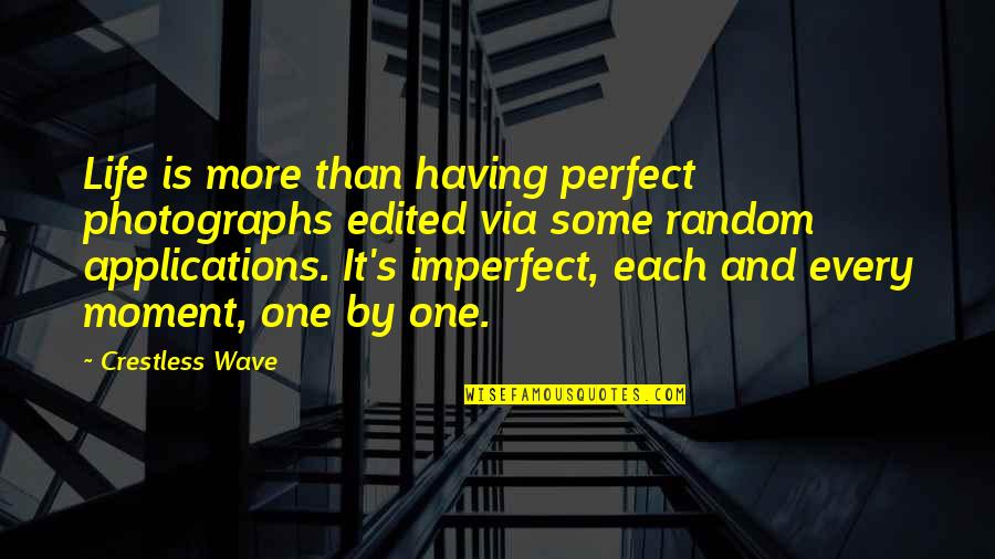 Instagram Life Quotes By Crestless Wave: Life is more than having perfect photographs edited