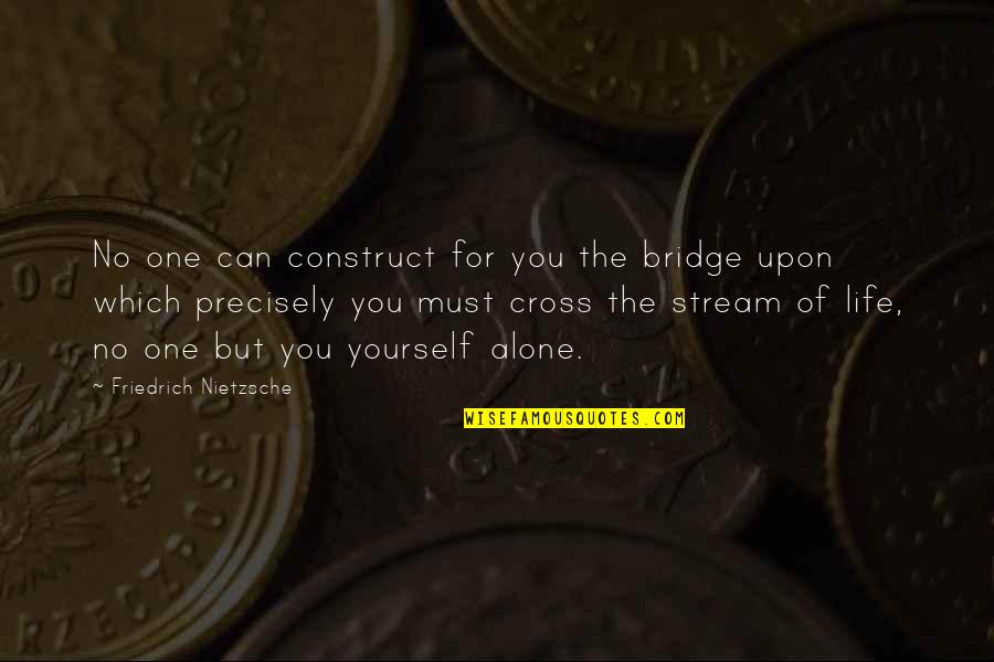 Instagram Lurkers Quotes By Friedrich Nietzsche: No one can construct for you the bridge Instagram Lurkers Quotes By Friedrich Nietzsche: No one can construct for you the bridge