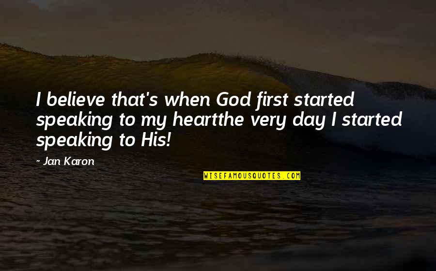 Instagram Obsession Quotes By Jan Karon: I believe that's when God first started speaking