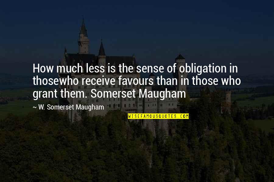 Instagram Photo Dump Quotes By W. Somerset Maugham: How much less is the sense of obligation