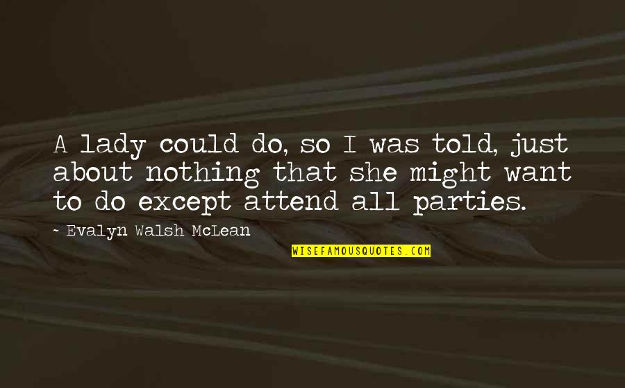 Instagram Post Quotes By Evalyn Walsh McLean: A lady could do, so I was told, Instagram Post Quotes By Evalyn Walsh McLean: A lady could do, so I was told,