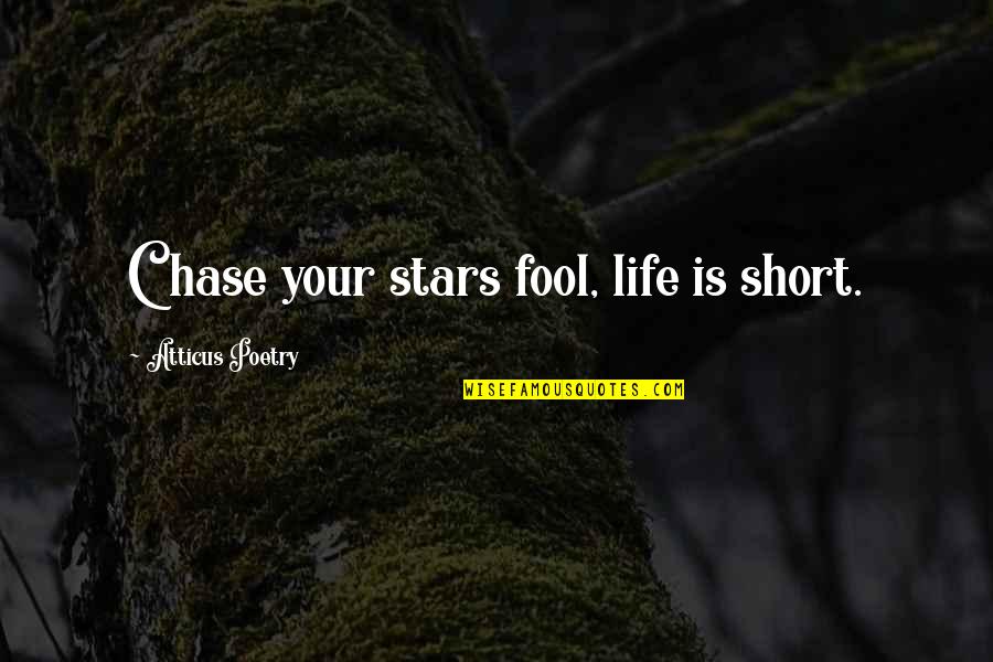 Instagram Short Quotes By Atticus Poetry: Chase your stars fool, life is short.