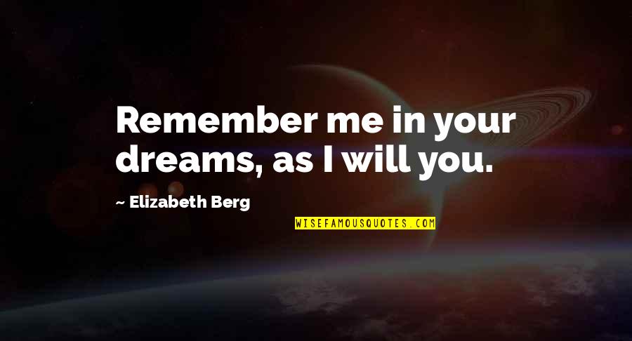 Instagram Short Quotes By Elizabeth Berg: Remember me in your dreams, as I will