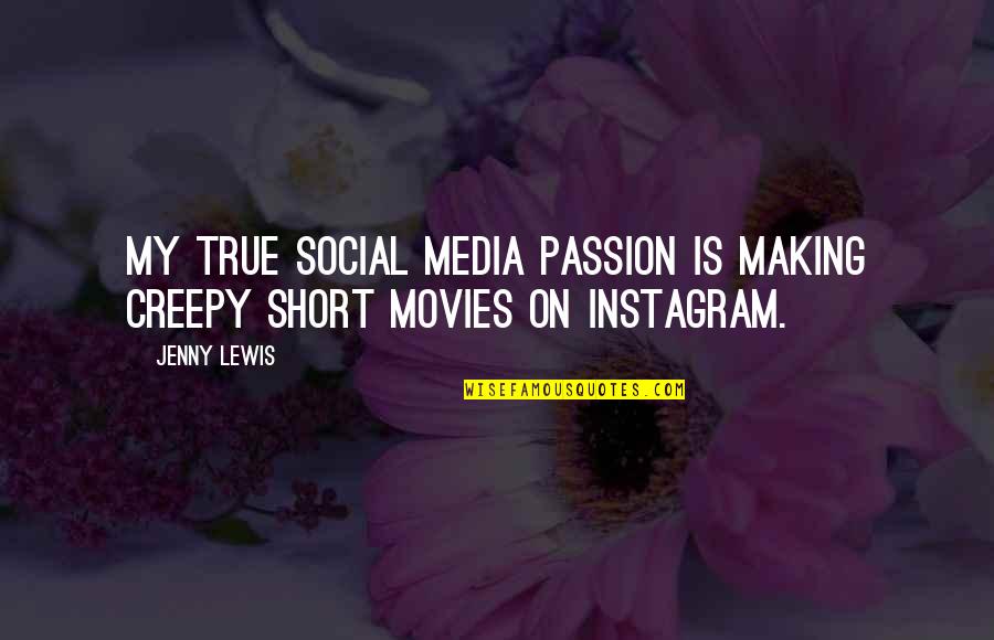 Instagram Short Quotes By Jenny Lewis: My true social media passion is making creepy