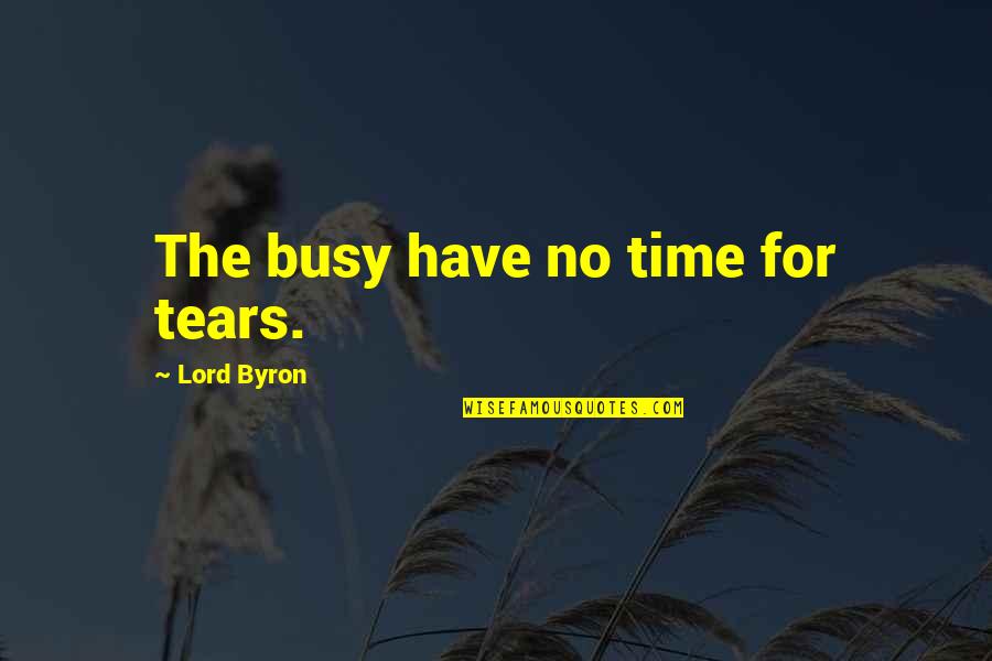 Instagram Unfollow Quotes By Lord Byron: The busy have no time for tears.