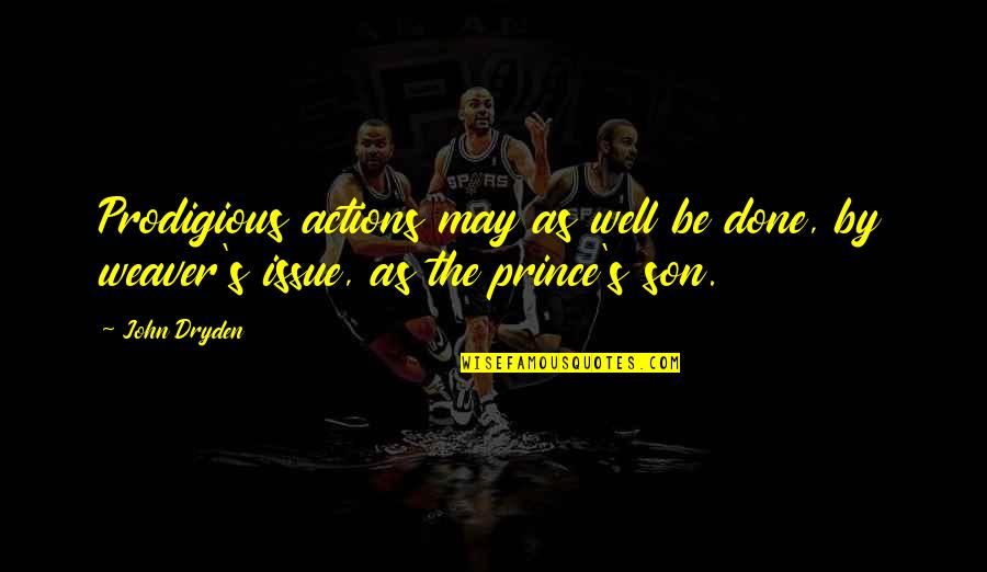 Instagram Vs Real Life Quotes By John Dryden: Prodigious actions may as well be done, by