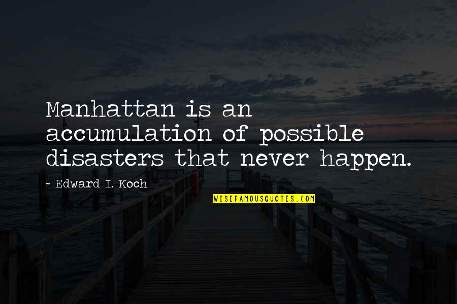 Instagram Whore Quotes By Edward I. Koch: Manhattan is an accumulation of possible disasters that