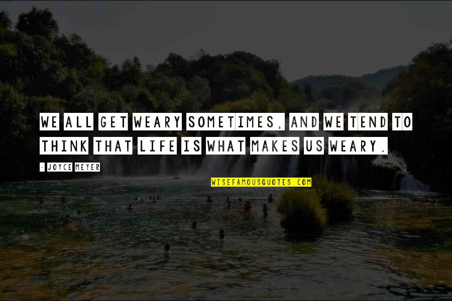 Instagrams Best Quotes By Joyce Meyer: We all get weary sometimes, and we tend