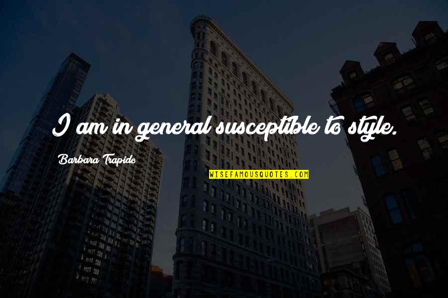 Instalaciones Hidraulicas Quotes By Barbara Trapido: I am in general susceptible to style. Instalaciones Hidraulicas Quotes By Barbara Trapido: I am in general susceptible to style.