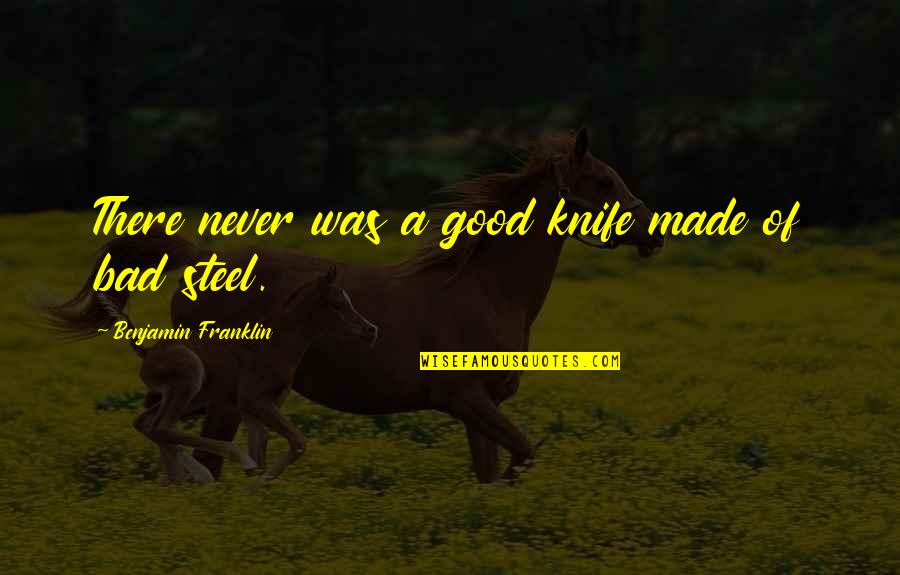 Install Quotes By Benjamin Franklin: There never was a good knife made of