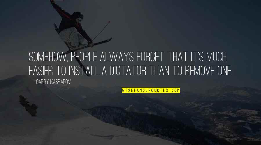 Install Quotes By Garry Kasparov: Somehow, people always forget that it's much easier