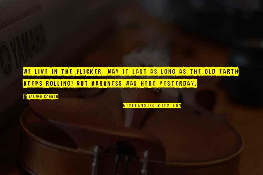 Install Quotes By Joseph Conrad: We live in the flicker may it last