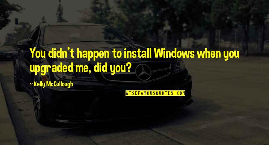 Install Quotes By Kelly McCullough: You didn't happen to install Windows when you