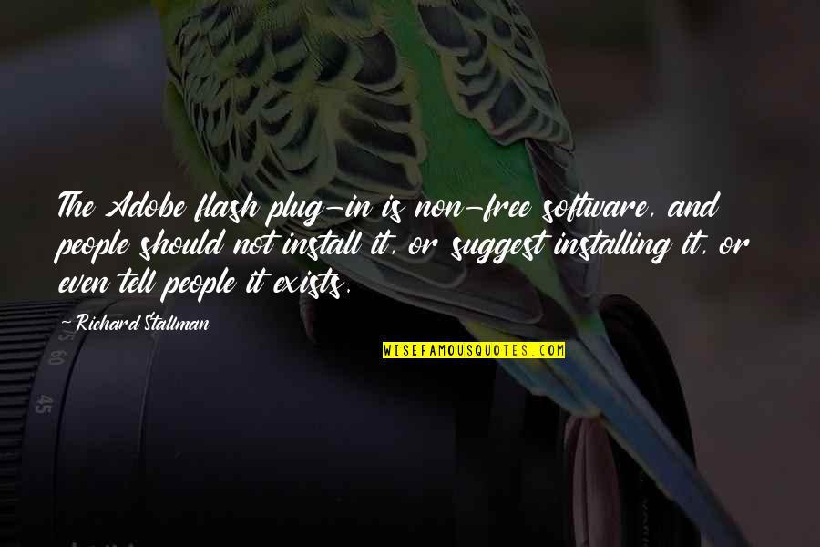 Install Quotes By Richard Stallman: The Adobe flash plug-in is non-free software, and