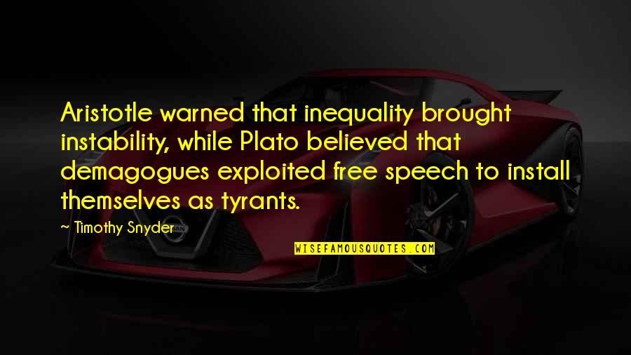 Install Quotes By Timothy Snyder: Aristotle warned that inequality brought instability, while Plato