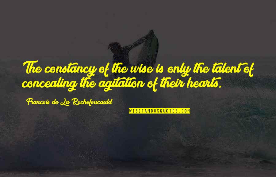 Installation Quotes By Francois De La Rochefoucauld: The constancy of the wise is only the Installation Quotes By Francois De La Rochefoucauld: The constancy of the wise is only the