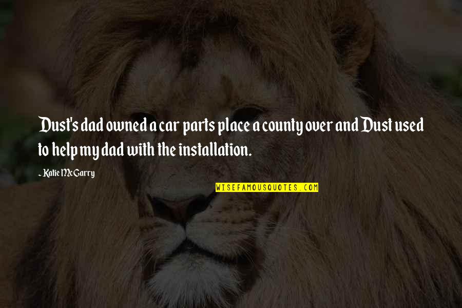 Installation Quotes By Katie McGarry: Dust's dad owned a car parts place a