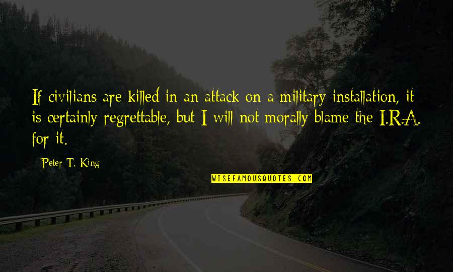 Installation Quotes By Peter T. King: If civilians are killed in an attack on