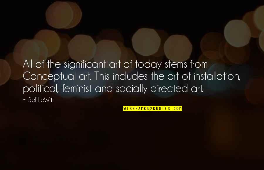 Installation Quotes By Sol LeWitt: All of the significant art of today stems Installation Quotes By Sol LeWitt: All of the significant art of today stems