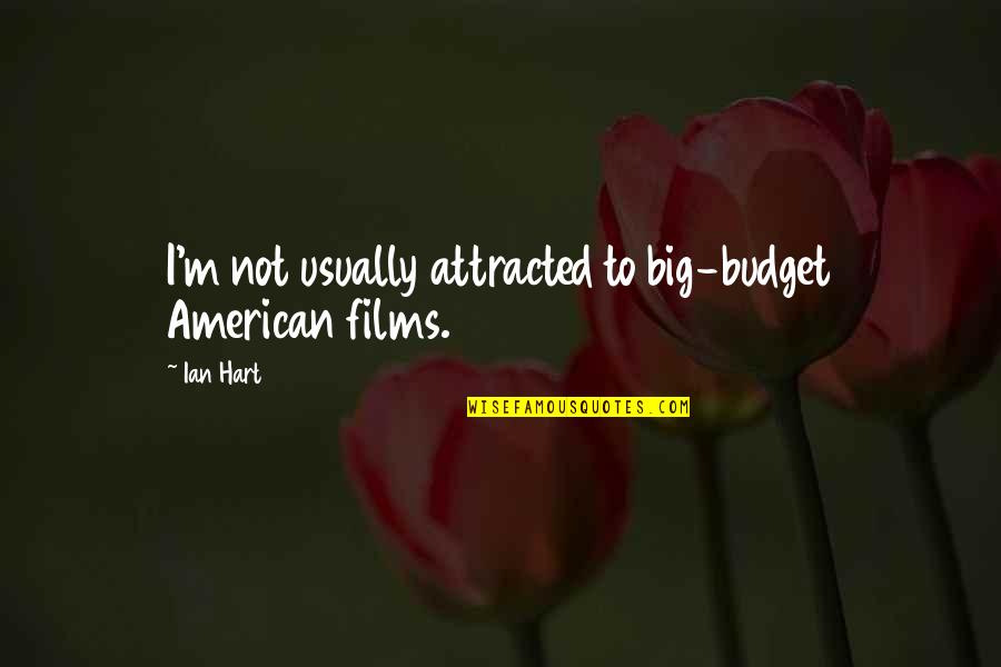 Installed Quotes By Ian Hart: I'm not usually attracted to big-budget American films.