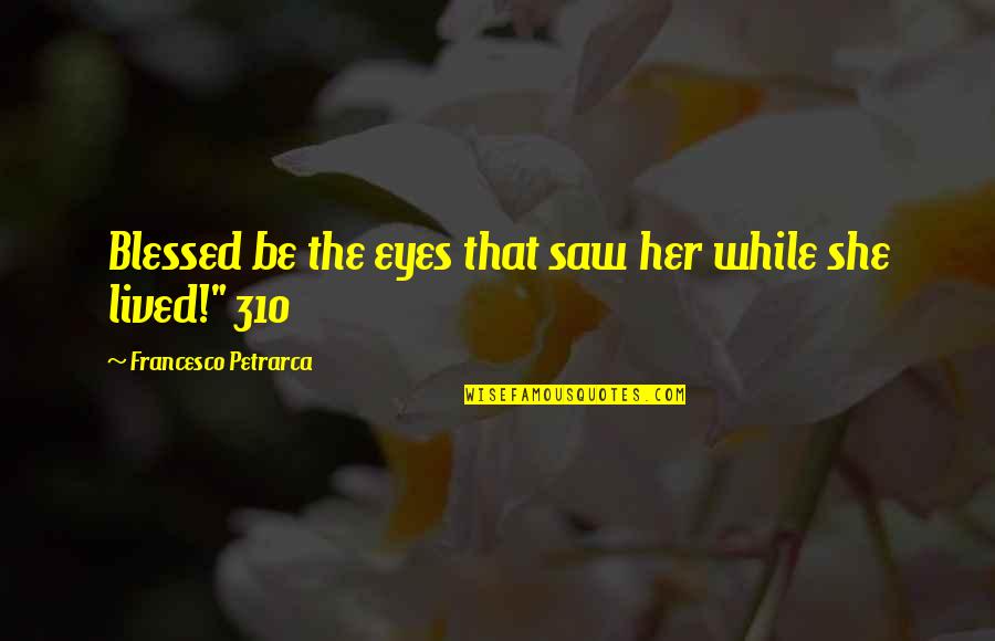 Installer Free Quotes By Francesco Petrarca: Blessed be the eyes that saw her while