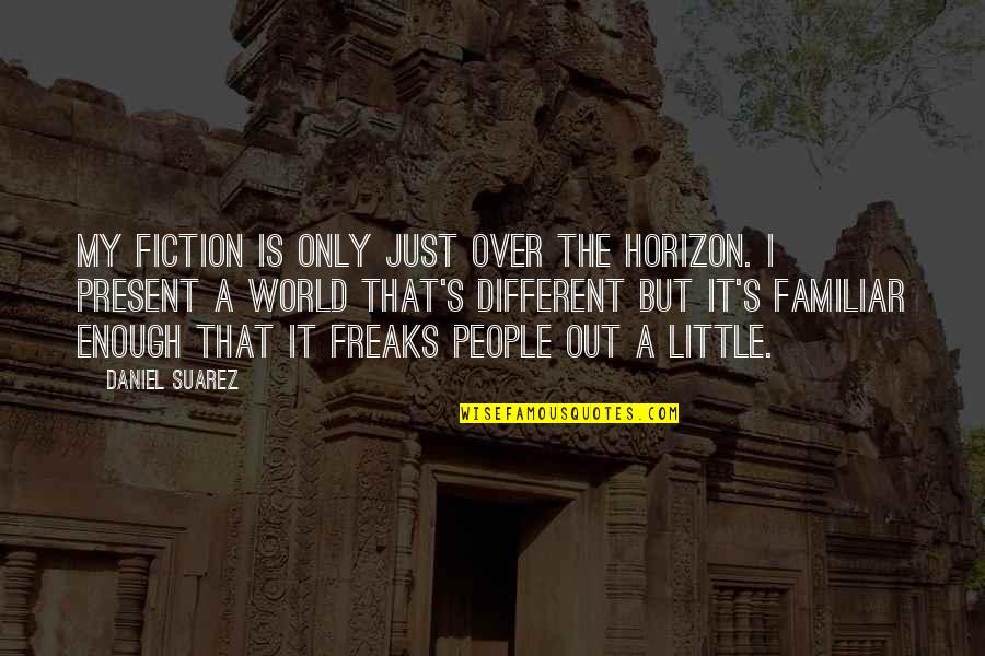 Installer Teams Quotes By Daniel Suarez: My fiction is only just over the horizon.