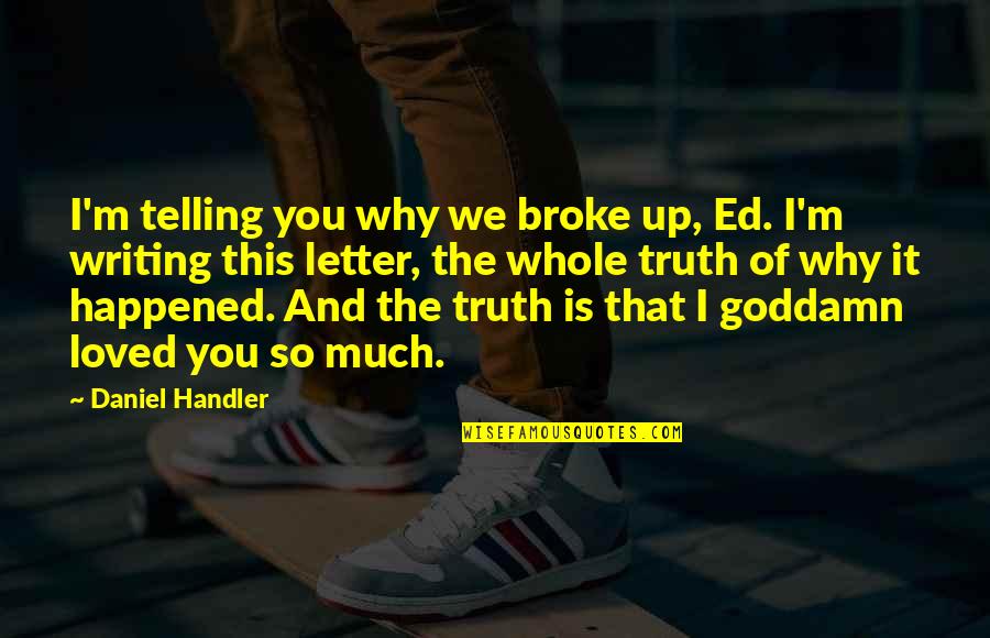 Installers For Sunsetter Quotes By Daniel Handler: I'm telling you why we broke up, Ed. Installers For Sunsetter Quotes By Daniel Handler: I'm telling you why we broke up, Ed.