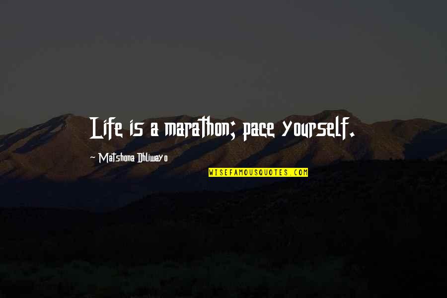 Instalounge Quotes By Matshona Dhliwayo: Life is a marathon; pace yourself. Instalounge Quotes By Matshona Dhliwayo: Life is a marathon; pace yourself.