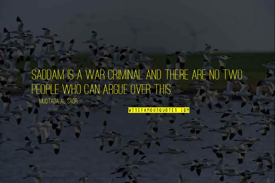 Instanced Wood Quotes By Muqtada Al Sadr: Saddam is a war criminal and there are