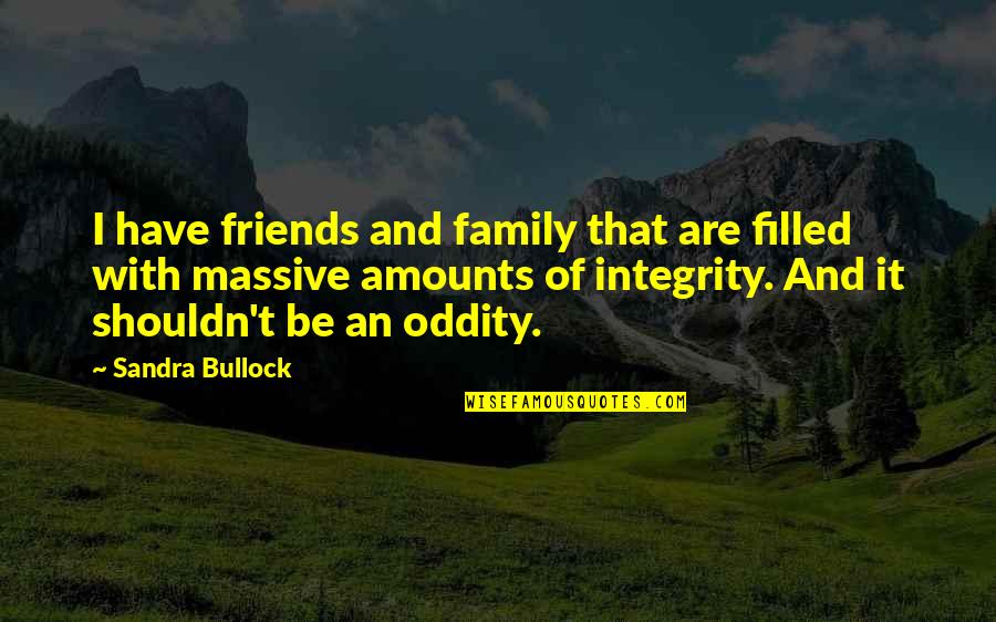 Instanced Wood Quotes By Sandra Bullock: I have friends and family that are filled