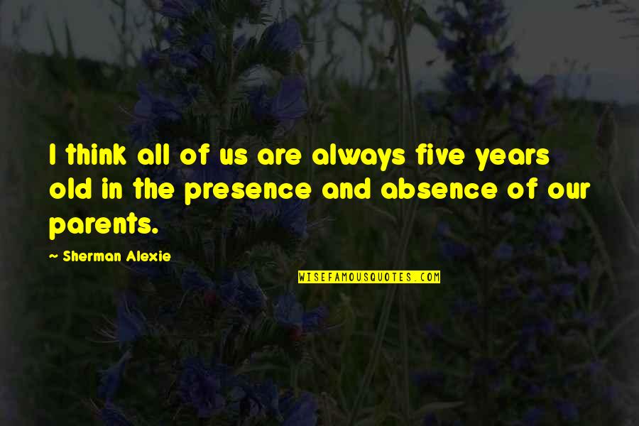 Instances In Java Quotes By Sherman Alexie: I think all of us are always five Instances In Java Quotes By Sherman Alexie: I think all of us are always five