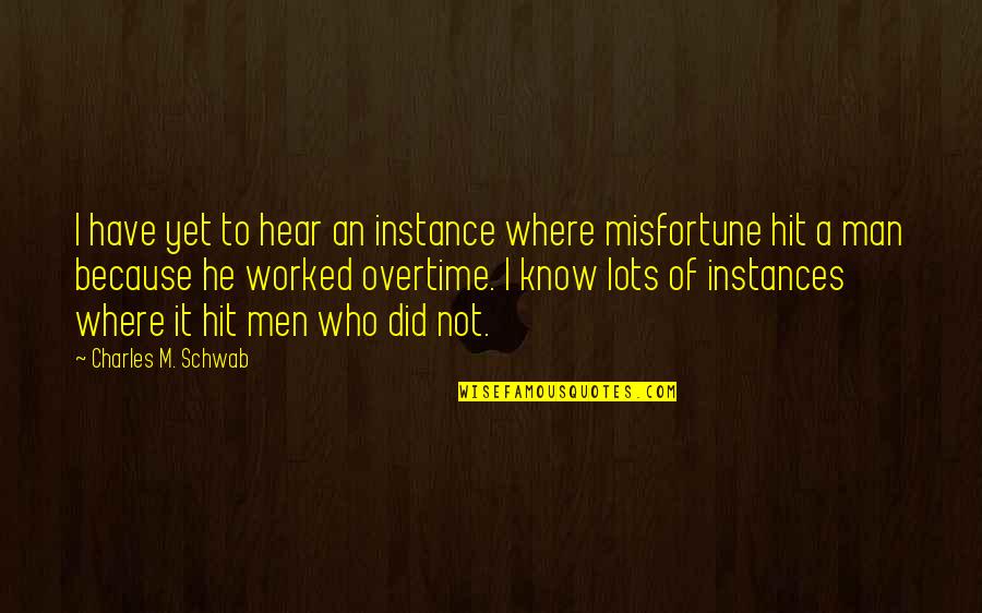 Instances Quotes By Charles M. Schwab: I have yet to hear an instance where