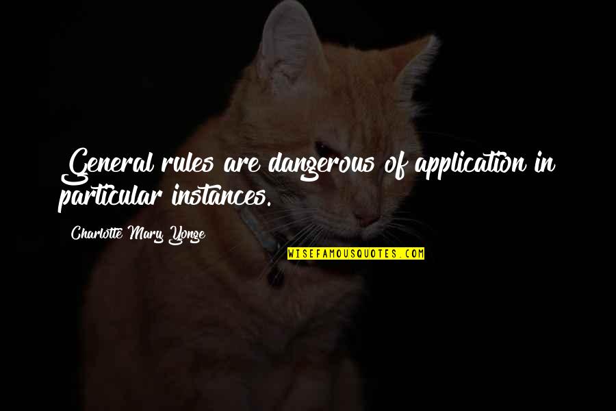 Instances Quotes By Charlotte Mary Yonge: General rules are dangerous of application in particular