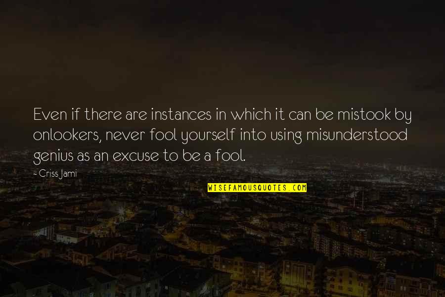Instances Quotes By Criss Jami: Even if there are instances in which it