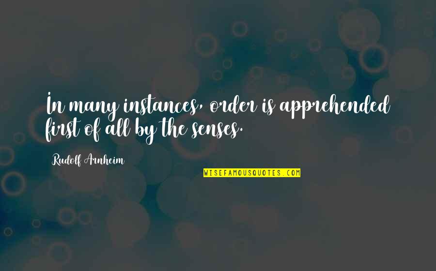 Instances Quotes By Rudolf Arnheim: In many instances, order is apprehended first of