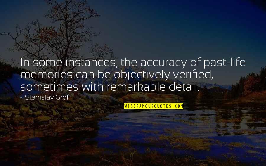 Instances Quotes By Stanislav Grof: In some instances, the accuracy of past-life memories