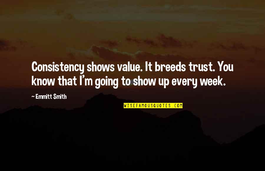 Instancia Definicion Quotes By Emmitt Smith: Consistency shows value. It breeds trust. You know Instancia Definicion Quotes By Emmitt Smith: Consistency shows value. It breeds trust. You know