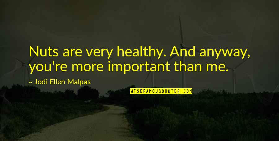 Instancia Significado Quotes By Jodi Ellen Malpas: Nuts are very healthy. And anyway, you're more