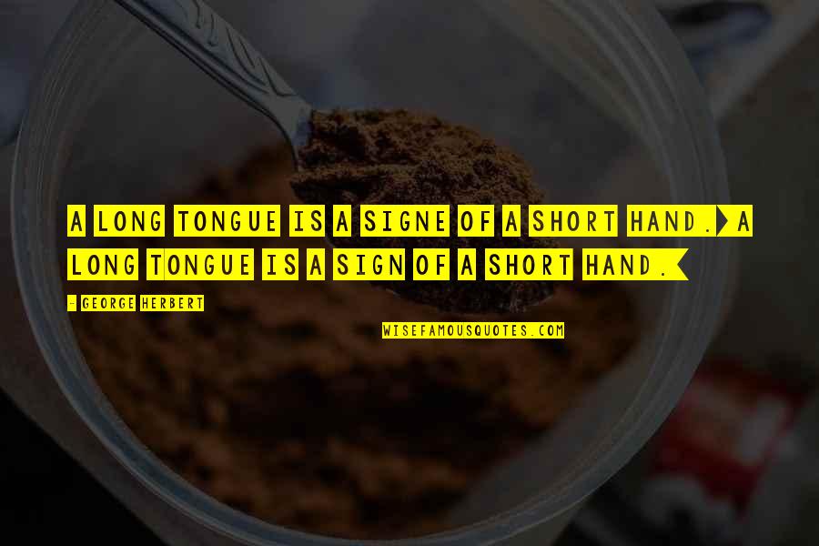 Instancia Unica Quotes By George Herbert: A long tongue is a signe of a Instancia Unica Quotes By George Herbert: A long tongue is a signe of a
